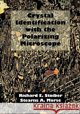 Crystal Identification with the Polarizing Microscope R. E. Stoiber Stearns A. Morse Richard E. Stoiber 9780412048319