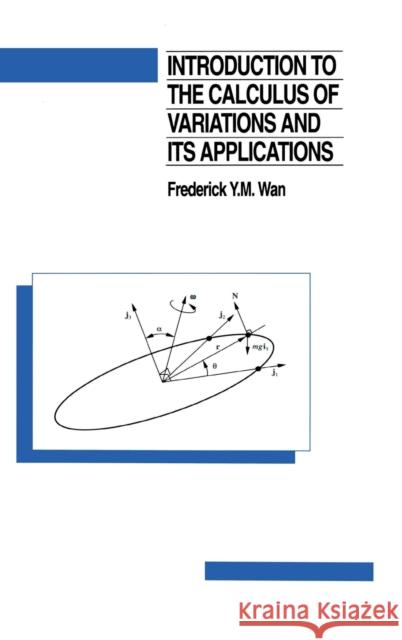 Introduction To The Calculus of Variations And Its Applications Frederic Y. M. Wan 9780412051418 Chapman & Hall/CRC