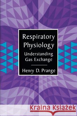 Respiratory Physiology: Understanding Gas Exchange Prange, Henry 9780412052118 Kluwer Academic Publishers