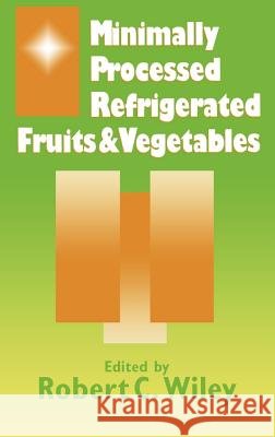 Minimally Processed Refrigerated Fruits & Vegetables Robert C. Wiley R. C. Wiley 9780412055713 Aspen Publishers