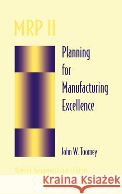 MRP II: Planning for Manufacturing Excellence Toomey, John W. 9780412065811 Kluwer Academic Publishers