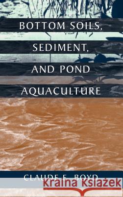 Bottom Soils, Sediment, and Pond Aquaculture Claude E. Boyd Boyd                                     Claude E. Boyd 9780412069413