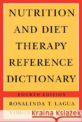 Nutrition & Diet Therapy Ref Dictionary 4e Paper Lagua, Rosalinda T. 9780412070617 Aspen Publishers