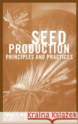Seed Production: Principles and Practices McDonald, Miller F. 9780412075513 Kluwer Academic Publishers