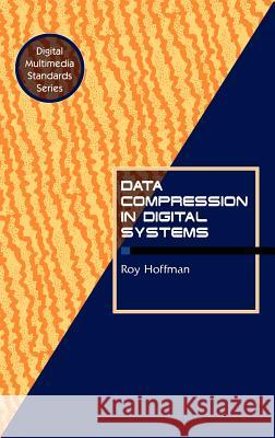 Data Compression in Digital Systems Roy Hoffman 9780412085512 Kluwer Academic Publishers