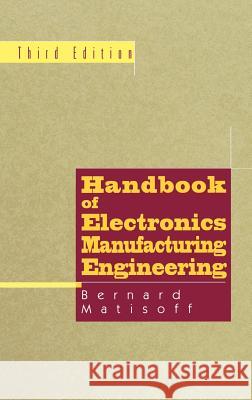 Handbook of Electronics Manufacturing Engineering Bernard S. Matisoff Bernie Matisoff 9780412086113 Kluwer Academic Publishers