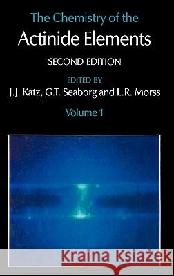 The Chemistry of the Actinide Elements: Volume 1 Katz, J. J. 9780412105500 Chapman & Hall