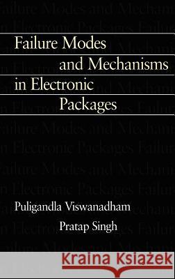 Failure Modes and Mechanisms in Electronic Packages Pratap Singh Puligandla Viswanadham P. Viswanadham 9780412105913 Kluwer Academic Publishers