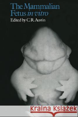 The Mammalian Fetus in Vitro Austin, C. R. 9780412110306 Springer