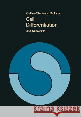 Cell Differentiation John M. Ashworth J. M. Ashworth 9780412117602 Chapman & Hall