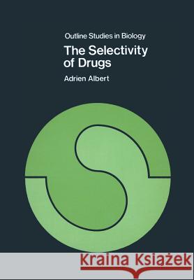 The Selectivity of Drugs Adrien Albert 9780412130908 Chapman & Hall