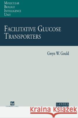 Facilitative Glucose Transporters Gwyn W. Gould 9780412132919 Landes Bioscience