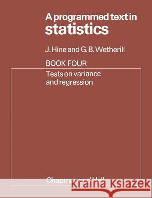 A Programmed Text in Statistics Book 4: Tests on Variance and Regression J. Hine 9780412137501 Springer