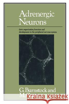 Adrenergic Neurons: Their Organization, Function and Development in the Peripheral Nervous System Costa, Geoffrey Burnstock and Marcello 9780412140600
