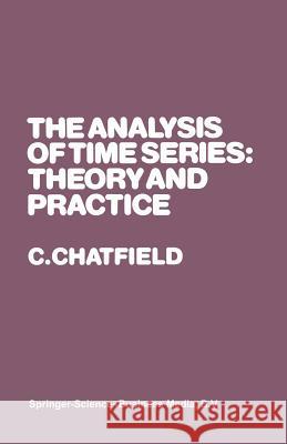 The Analysis of Time Series: Theory and Practice Christopher Chatfield 9780412141805 Springer