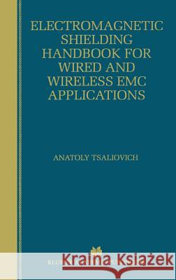 Electromagnetic Shielding Handbook for Wired and Wireless EMC Applications A. B. Saliovich Anatoly Tsaliovich Anatoly Tsaliovich 9780412146916 Kluwer Academic Publishers