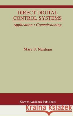 Direct Digital Control Systems: Application - Commissioning Nardone, Mary S. 9780412148217 Kluwer Academic Publishers