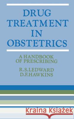 Drug Treatment in Obstetrics: A Handbook of Prescribing Ledward, R. S. 9780412150203 Springer