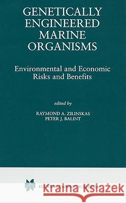 Genetically Engineered Marine Organisms: Environmental and Economic Risks and Benefits Zilinskas, Raymond A. 9780412152511 Kluwer Academic Publishers
