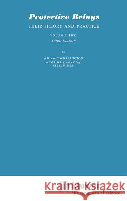 Protective Relays Their Theory and Practice: Volume Two Warrington, A. R. Van C. 9780412153808 Springer