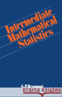 Intermediate Mathematical Statistics A. P. Beaumont G. P. Beaumont 9780412154805 Chapman & Hall