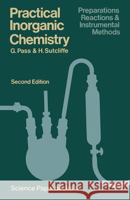 Practical Inorganic Chemistry: Preparations, Reactions and Instrumental Methods Pass, G. 9780412161506 Chapman & Hall