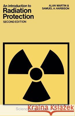 An Introduction to Radiation Protection Alan D. Martin Martin                                   Samuel A. Harbison 9780412162305 Springer