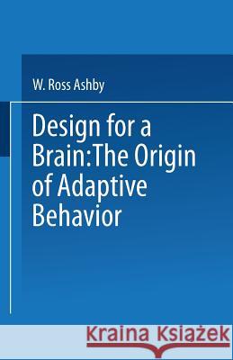 Design for a Brain: The Origin of Adaptive Behaviour Ashby, W. 9780412200908