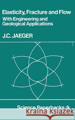 Elasticity, Fracture and Flow: With Engineering and Geological Applications Jaeger, J. C. 9780412208904 Springer