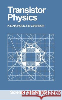 Transistor Physics K. G. Nichols E. V. Veron Kenneth Graham Nichols 9780412210808