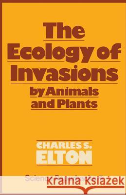 Ecology of Invasions by Animals and Plants Elton, C. S. 9780412214608 Chapman & Hall