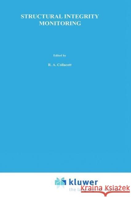 Structural Integrity Monitoring R.A. Collacott 9780412219207 0