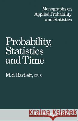 Probability Statistics and Time: A Collection of Essays Bartlett, M. S. 9780412222603 Chapman & Hall