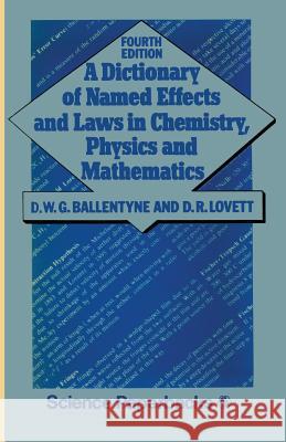 A Dictionary of Named Effects and Laws in Chemistry, Physics and Mathematics D. W. G. Ballentyne 9780412223907 Chapman & Hall
