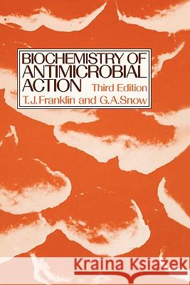 Biochemistry of Antimicrobial Action T. J. Franklin T. J. Franklin 9780412224508 Chapman & Hall