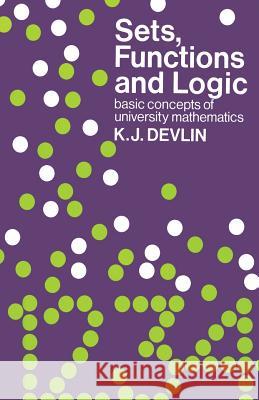 Sets, Functions and Logic: Basic Concepts of University Mathematics Devlin, Keith J. 9780412226601