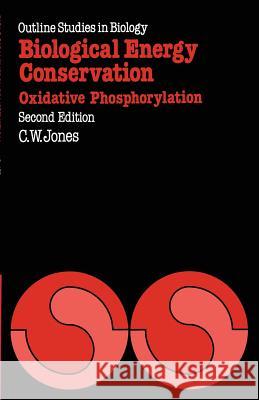 Biological Energy Conservation: Oxidative Phosphorylation Jones, Colin William 9780412233609