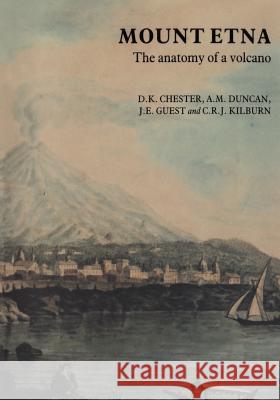 Mount Etna: The Anatomy of a Volcano David K. Chester D. K. Chester A. M. Duncan 9780412238901