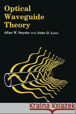Optical Waveguide Theory Allan W. Snyder A. W. Snyder J. Love 9780412242502 Chapman & Hall
