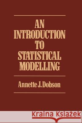 Introduction to Statistical Modelling Annette J. Dobson 9780412248603 Springer