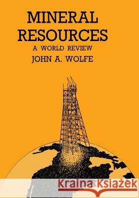 Mineral Resources a World Review John A. Wolfe 9780412251900 Chapman & Hall