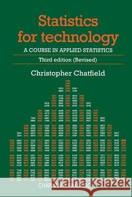 Statistics for Technology : A Course in Applied Statistics, Third Edition Christopher Chatfield 9780412253409 Chapman & Hall/CRC