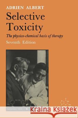 Selective Toxicity: The Physico-Chemical Basis of Therapy Albert, Adrien 9780412260209 Chapman & Hall