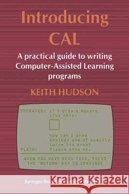 Introducing Cal: A Practical Guide to Writing Computer-Assisted Learning Programs Hudson, Keith 9780412262302 Springer