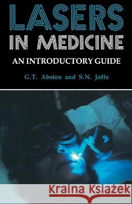 Lasers in Medicine: An introductory guide Gregory T. Absten Stephen N. Joffe 9780412266508