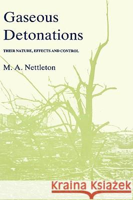 Gaseous Detonations: Their Nature, Effects and Control Nettleton, M. a. 9780412270406 KLUWER ACADEMIC PUBLISHERS GROUP