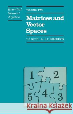 Essential Student Algebra: Volume Two: Matrices and Vector Spaces Blyth, T. 9780412278709