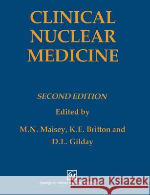 Clinical Nuclear Medicine K. E. Britton David L. Gilday Michael Maisey 9780412279003 Springer