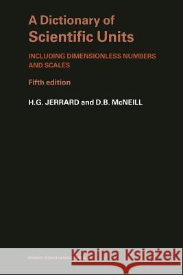 A Dictionary of Scientific Units: Including Dimensionless Numbers and Scales Jerrard, H. G. 9780412281006 Chapman & Hall