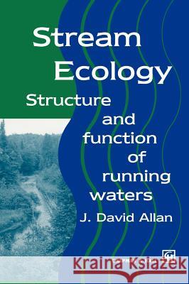 Stream Ecology: Structure and Function of Running Waters Allan, J. David 9780412294303 Chapman & Hall